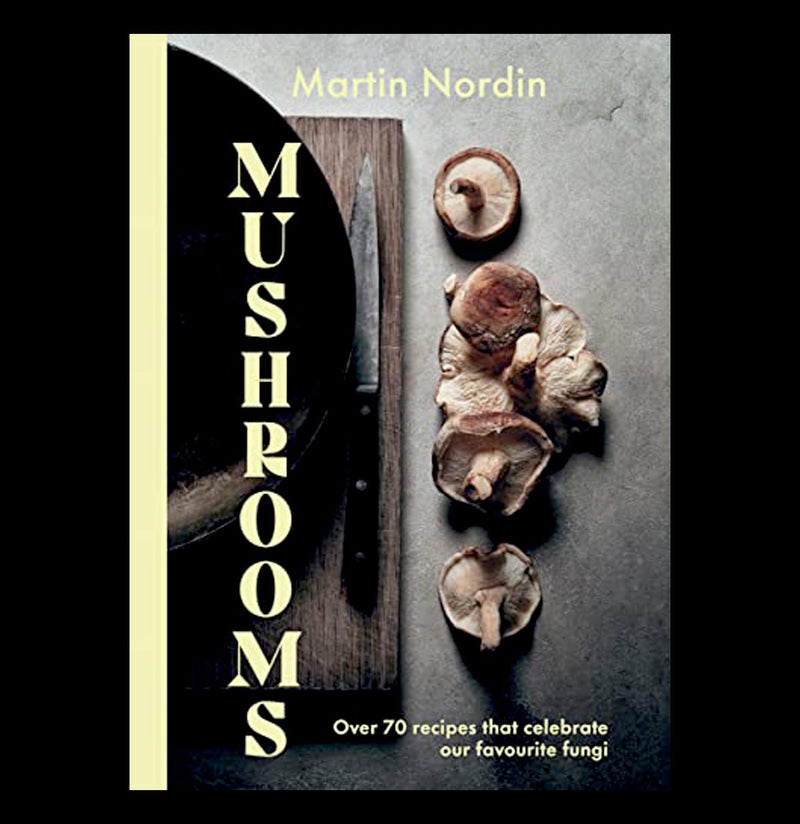 Mushrooms: Over 70 Recipes That Celebrate Our Favourite Fungi - Paxton Gate