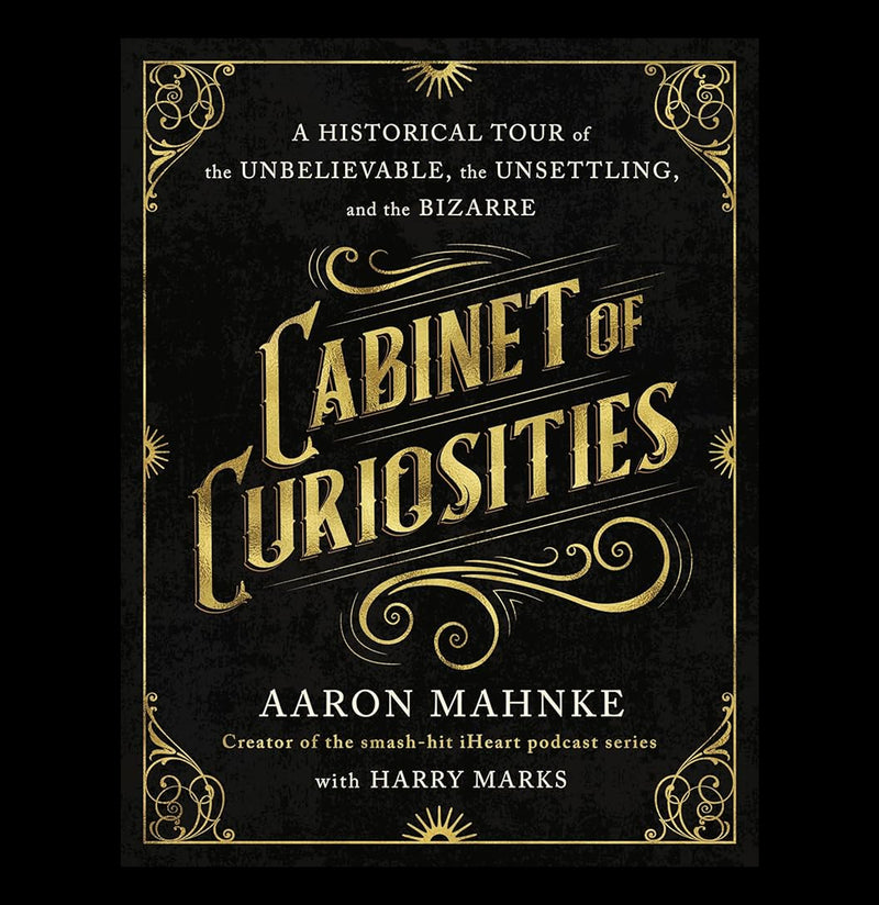 Cabinet of Curiosities: A Historical Tour of the Unbelievable, the Unsettling, and the Bizarre-Books-Macmillan-PaxtonGate
