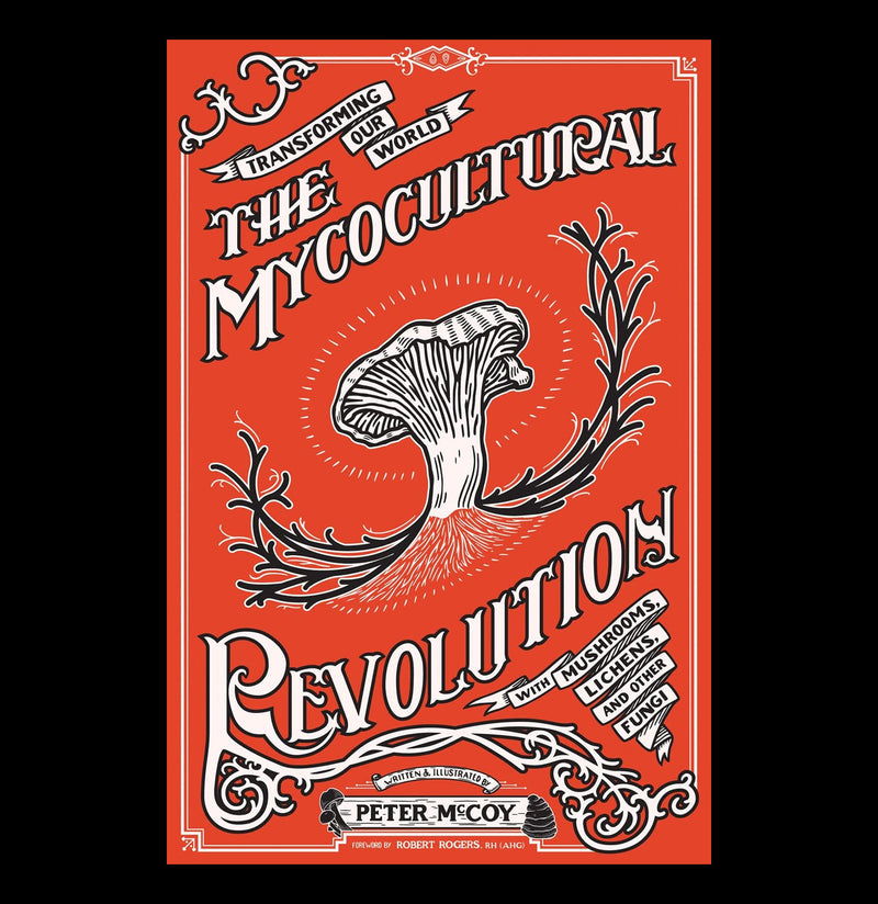 The Mycocultural Revolution: Transforming Our World with Mushrooms, Lichens, and Other Fungi-Books-Microcosm Publishing-PaxtonGate
