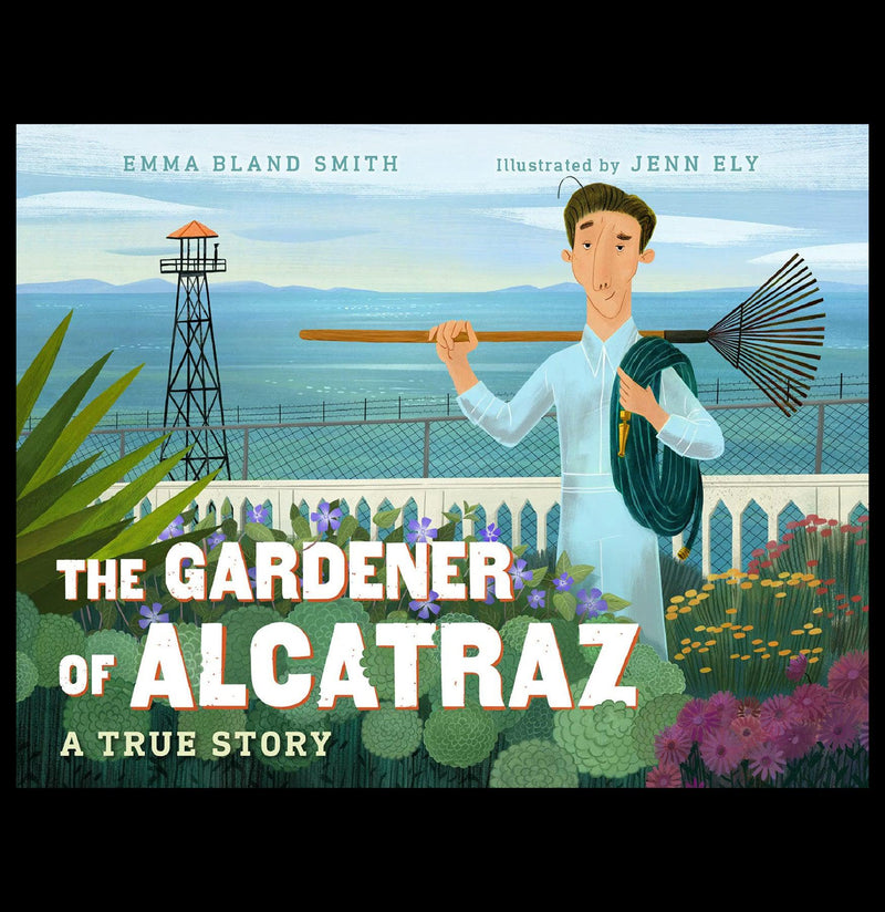 The Gardener of Alcatraz : A True Story - Paxton Gate