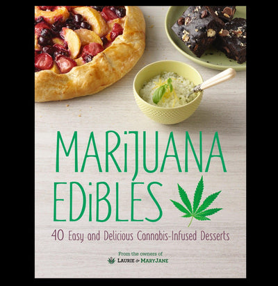 Marijuana Edibles: 40 Easy and Delicious Cannabis-Infused Desserts - Paxton Gate