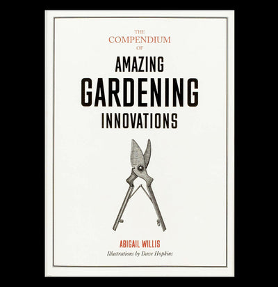 Compendium of Amazing Gardening Innovations - Paxton Gate