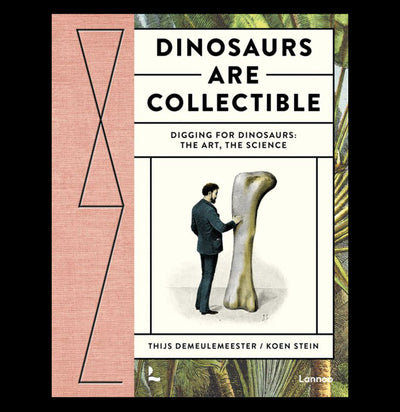Dinosaurs Are Collectible: Digging for Dinosaurs: the Art, the Science - Paxton Gate